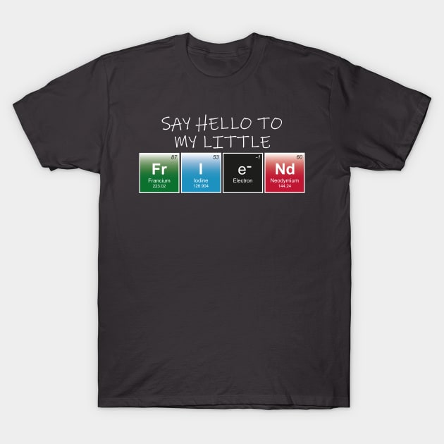 Say hello to my little friend T-Shirt by TwistedKoala